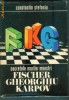 SAH - Secretele marilor maestri FISCHER , GHEORGHIU , KARPOV