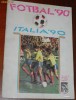 FOTBAL 90. ITALIA 90. A XI-A EDITIE A PUBLICATIEI C F SPORTUL STUDENTESC. REVISTA DE COLECTIE. CU POSTER
