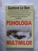 Gustave Le Bon - Psihologia multimilor Gustave Le Bon - Psihologia multimilor