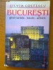 BUCURESTI - GHID TURISTIC, ISTORIC, ARTISTIC - SILVIA COLFESCU