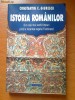 CONSTANTIN C. GIURESCU - ISTORIA ROMANILOR DIN CELE MAI VECHI TIMPURI PANA LA MOARTEA REGELUI FERDINAND (HUMANITAS)