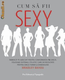 CUM SA FII SEXY - INTRE STIINTA SI ARTA - BRADLEY BAYOU foto