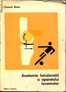 Anticariat Ion Andrei - Anatomia functionala a aparatului locomotor - Autor : Clement Baciu - 95790