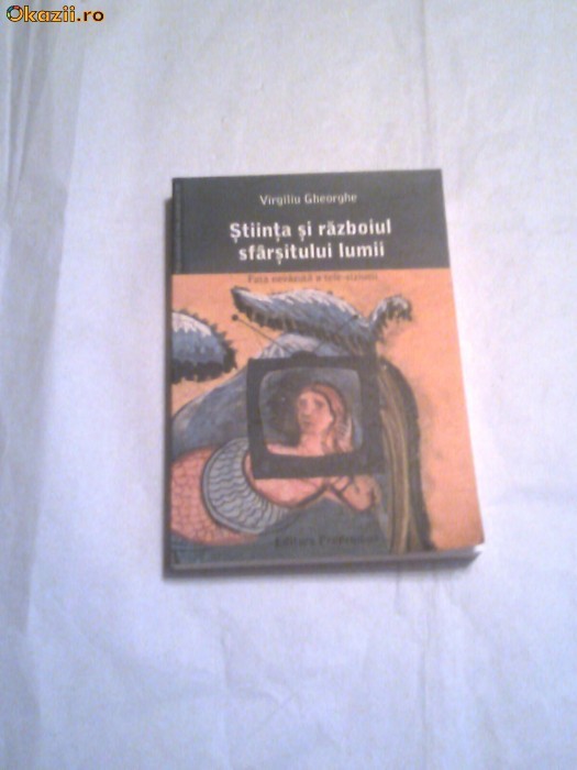 Virgiliu Gheorghe - Stiinta si razboiul sfarsitului lumii foto mare