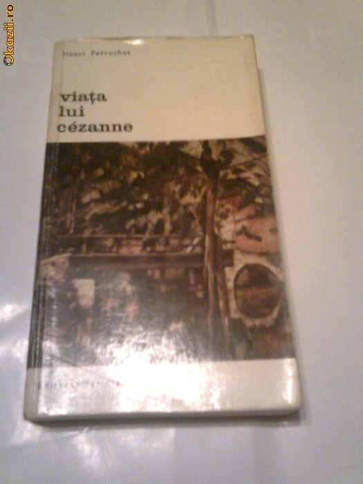 Henri Perruchot - Viata lui Cezanne foto mare