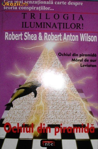 Ochiul din Piramida_Trilogia Iluminatilor  -  Robert Shea ; Robert Anton Wilson foto mare