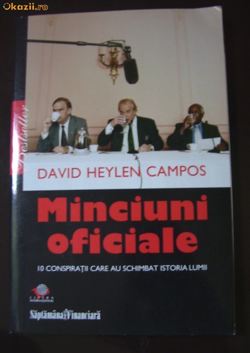 David Heylen Campos - Minciuni oficiale sau 10 conspiratii care au schimbat lumea foto mare