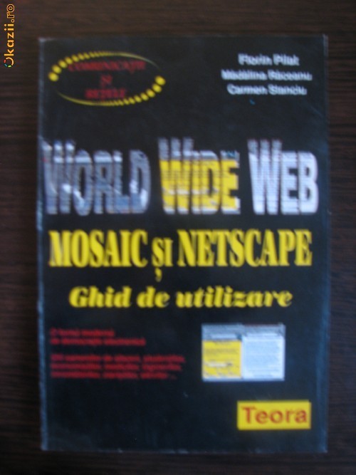WORLD WIDE WEB - MOSAIC SI NETSCAPE - GHID DE UTILIZARE - FLORIN PILAT foto mare