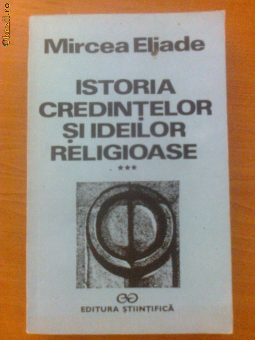 ISTORIA CREDINTELOR SI IDEILOR RELIGIOASE - MIRCEA ELIADE VOL. III foto mare