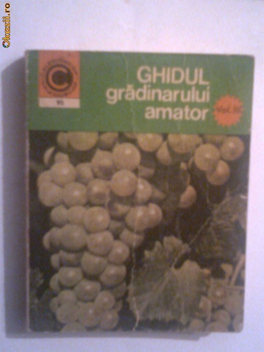 GHIDUL GRADINARULUI AMATOR - cultura vitei de vie in gradina de langa casa -   Vol.3 foto mare